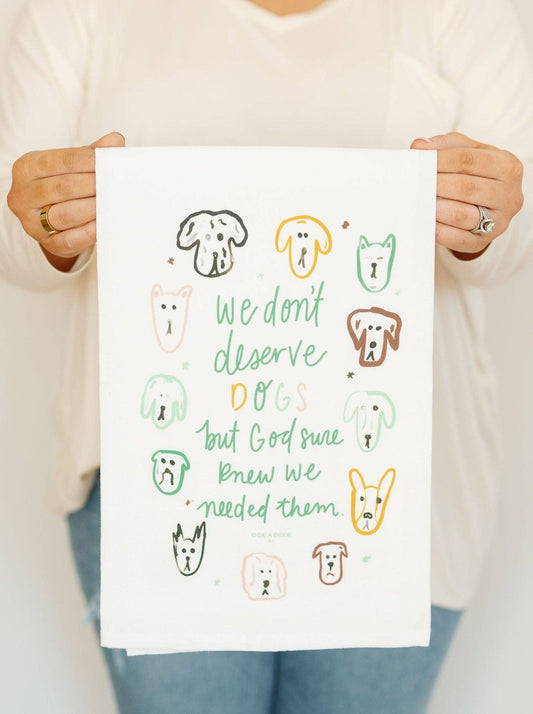 We Don't Deserve Dogs - Flour Sack Towel